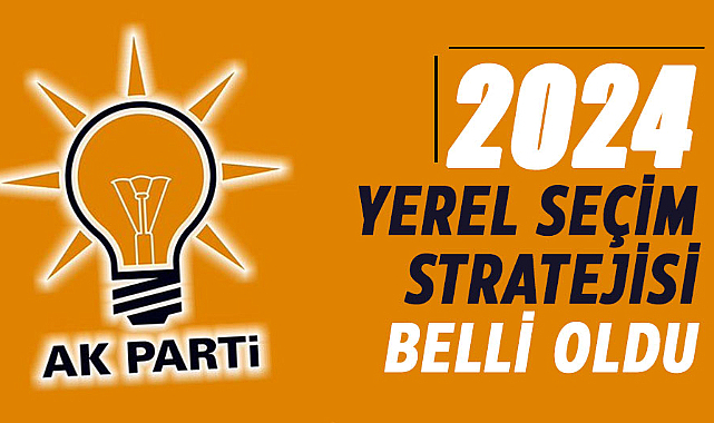 AK Parti'nin 2024 yerel seçim stratejisi belli oldu