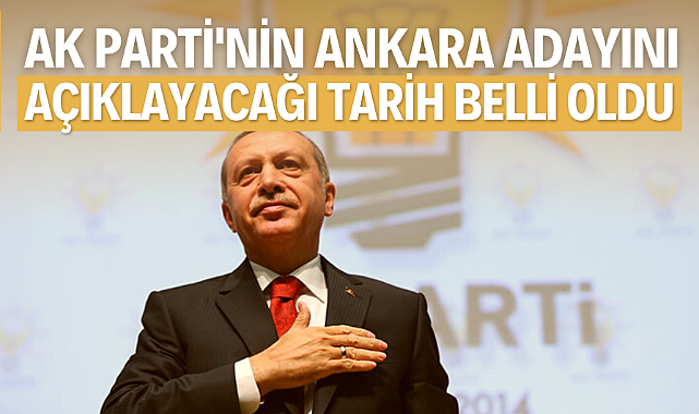 AK Parti'nin Ankara Büyükşehir Belediye Başkanı adayını açıklayacağı tarih belli oldu