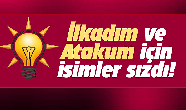 AK Parti'nin İlkadım ve Atakum adaylarının isimleri kulislere düştü
