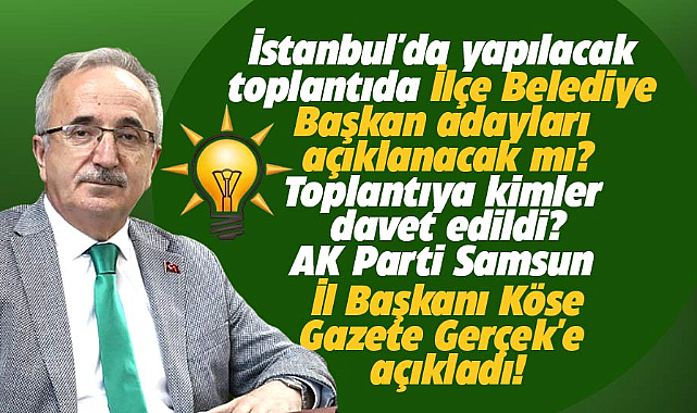 AK Parti Samsun İl Başkanı Köse'den, aday toplantısı ile ilgili özel açıklama