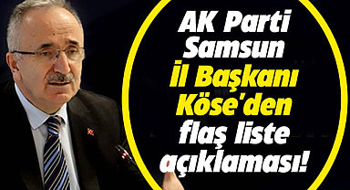 AK Parti  Samsun İl Başkanı Köse'den flaş liste açıklaması