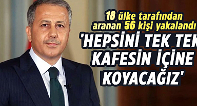 Ali Yerlikaya açıkladı! 18 ülke tarafından aranan 56 kişi yakalandı