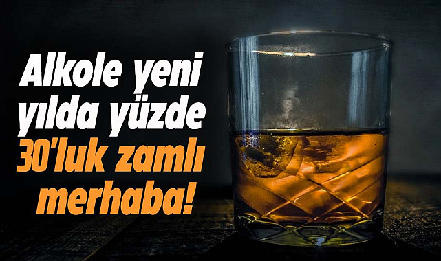 Alkole yeni yılda yüzde 30'luk zamlı merhaba!