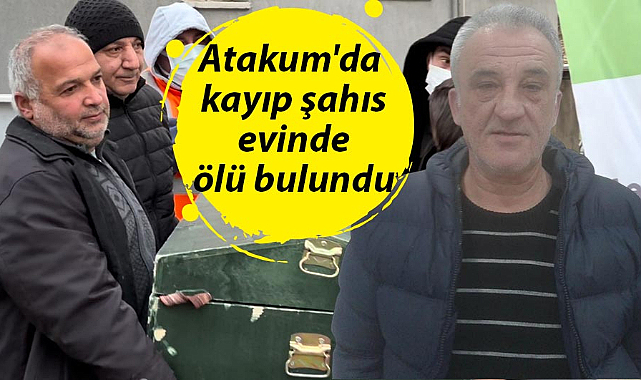 Atakum'da kayıp şahıs evinde ölü bulundu