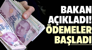 Bakan açıkladı! Ödemeler başladı