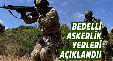 Bedelli askerlik yerleri açıklandı!