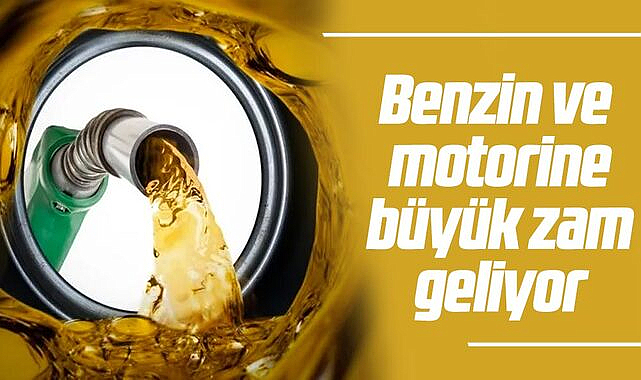 Benzin ve motorine büyük zam geliyor