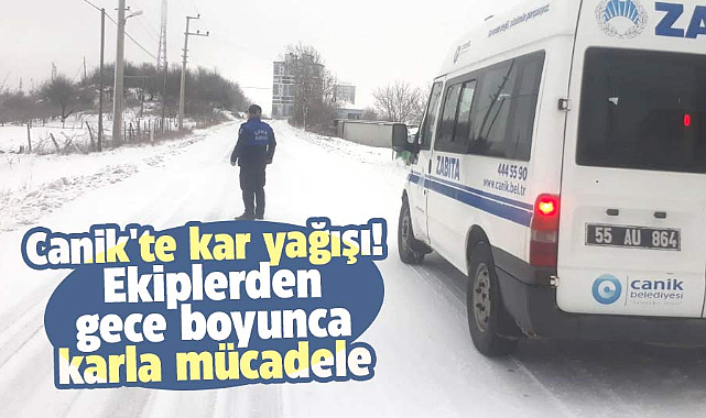 Canik'te kar yağışı! Ekiplerden gece boyunca karla mücadele