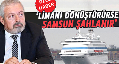 Cemalettin Kola: Limanı dönüştürürsek Samsun şahlanır