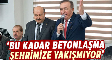 Cevat Öncü: Bu kadar betonlaşma şehrimize yakışmıyor