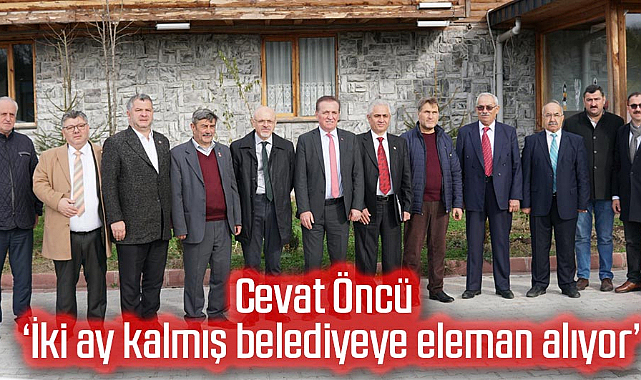 Cevat Öncü muhtarlarla buluştu: 'İki ay kalmış belediyeye eleman alıyor'