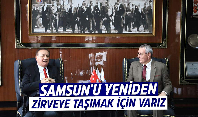 Cevat Öncü: Samsun'u yeniden zirveye taşımak için varız