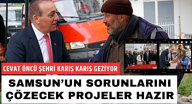 Cevat Öncü: Samsun'un sorunlarını çözecek projeler hazır