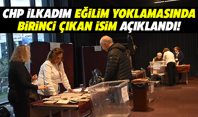 CHP'nin İlkadım Belediyesi eğilim yoklamasında birinci olan isim belli oldu