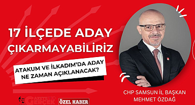 CHP Samsun'da 17 ilçenin tamamında aday çıkarmayabilir