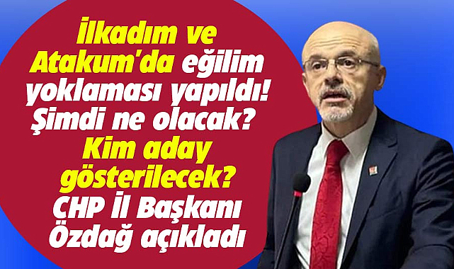 CHP Samsun İl Başkanı Özdağ'dan yapılan eğilim yoklaması ile ilgili flaş açıklama