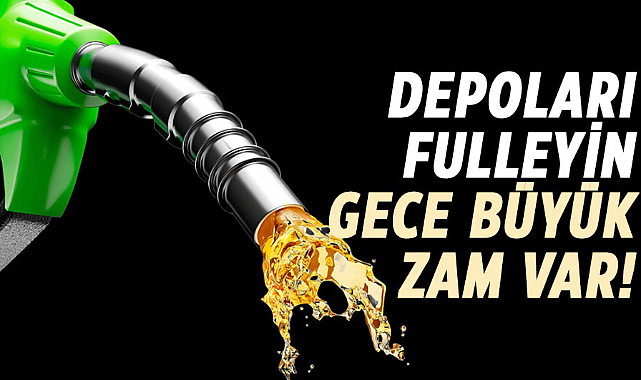 Depoları fulleyin gece büyük zam var!