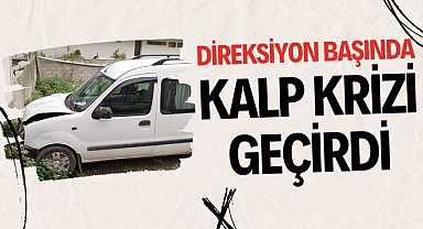 Direksiyon başında kalp krizi geçirdi duvara çarptı