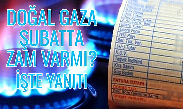 Doğal gaza şubatta zam var mı? İşte yanıtı