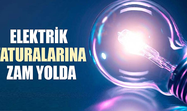Elektrik faturalarına zam yolda