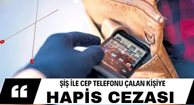 Elindeki şişle cep telefonu çalan kişiye hapis cezası