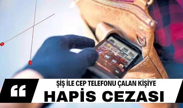 Elindeki şişle cep telefonu çalan kişiye hapis cezası