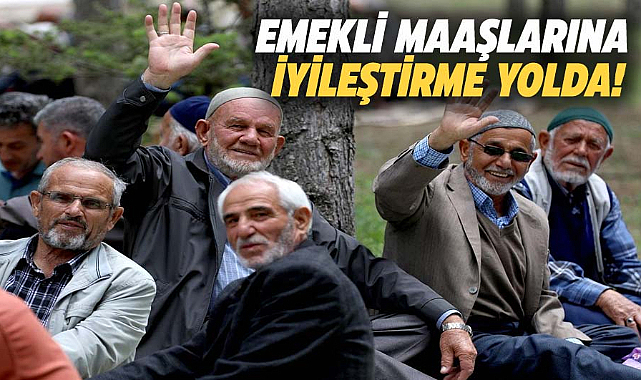Emekli maaşlarına iyileştirme yolda!
