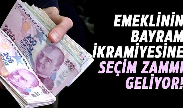 Emeklinin bayram ikramiyesine seçim zammı geliyor!