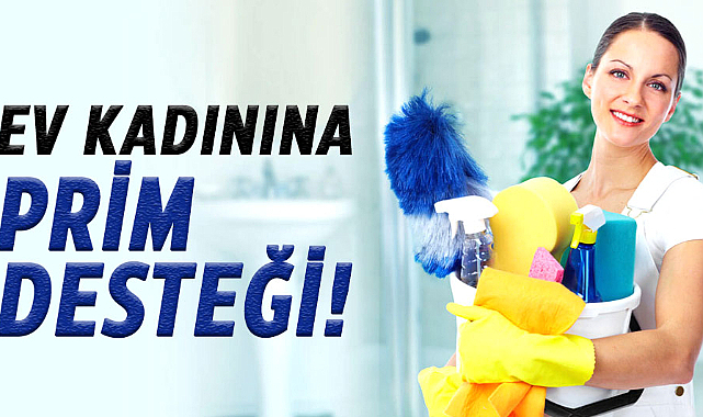 Ev kadınına prim desteği!