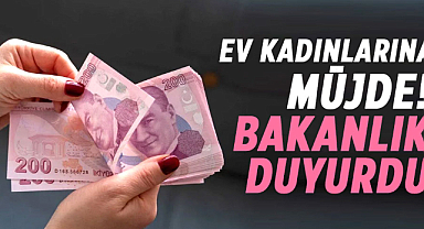 Ev kadınlarına müjde! Bakanlık duyurdu