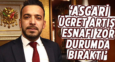 Eyüp Aydın: Asgari ücret artışı esnafı zor durumda bıraktı