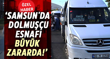 Fevzi Apaydın: Samsun'da dolmuşçu esnafı büyük zararda!
