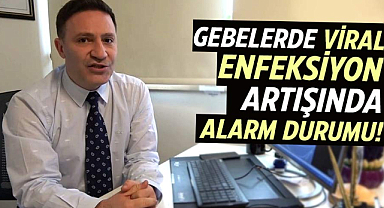 Gebelerde viral enfeksiyon artışında alarm durumu!