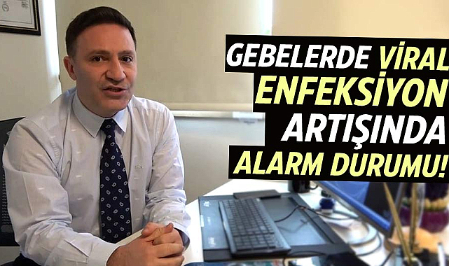 Gebelerde viral enfeksiyon artışında alarm durumu!