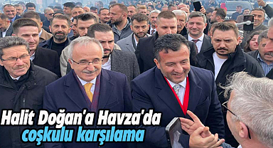 Halit Doğan'a Havza'da coşkulu karşılama