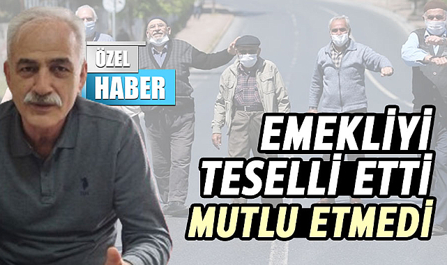 İbrahim Gür: Emekliyi teselli etti mutlu etmedi