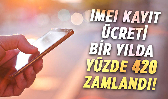 IMEI kayıt ücreti bir yılda yüzde 420 zamlandı!