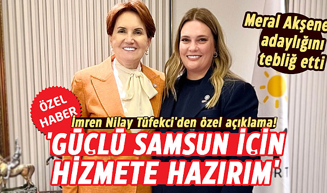 İmren Nilay Tüfekçi'den ilk açıklama! 'Güçlü Samsun için hizmete hazırım'