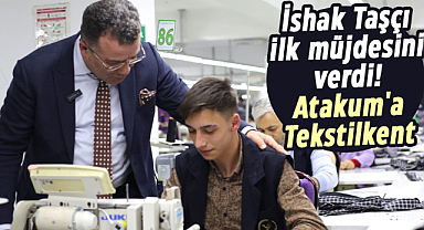 İshak Taşçı ilk müjdesini verdi! Atakum'a Tekstilkent