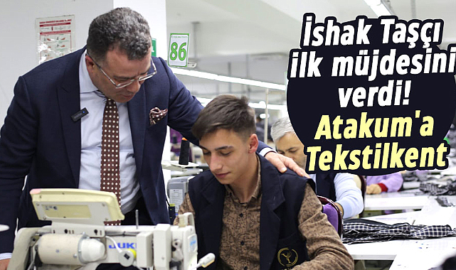 İshak Taşçı ilk müjdesini verdi! Atakum'a Tekstilkent