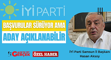 İYİ Parti'de gelecek hafta Samsun'da bazı belediye başkan adayları açıklanabilir