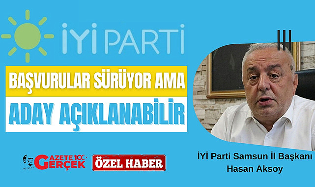 İYİ Parti'de gelecek hafta Samsun'da bazı belediye başkan adayları açıklanabilir
