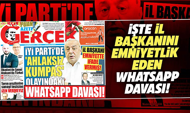 İYİ Parti Samsun İl Başkanının Emniyette ifade verdiği işte o WhatsApp davası
