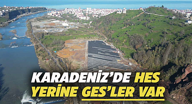 Karadeniz’de HES yerine GES’ler var