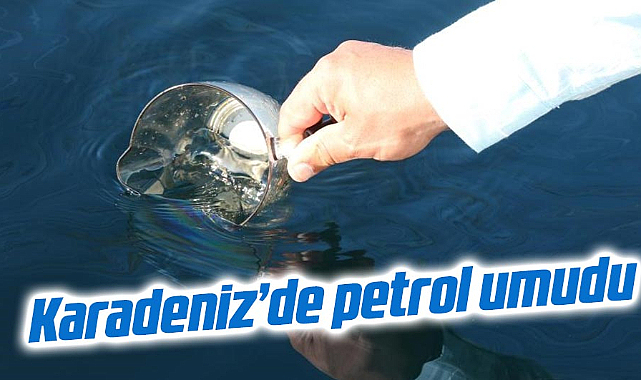Karadeniz’de petrol umudu