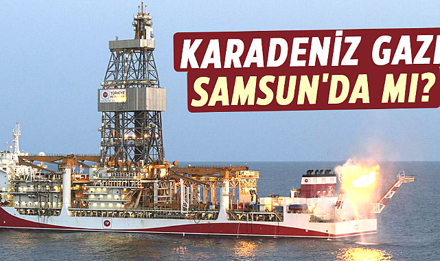 Karadeniz gazı Samsun'da mı?
