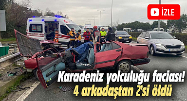 Karadeniz yolculuğu faciası! 4 arkadaştan 2'si öldü