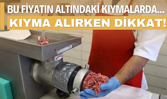 Kıyma alırken dikkat! 400 liranın altında kıyma almayın