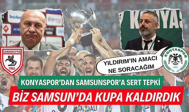 Konyaspor'dan Samsunspor'a sert cevap: 'Samsun'da kupa kaldırdık'