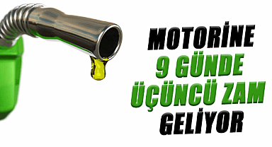 Motorine 9 günde üçüncü zam geliyor